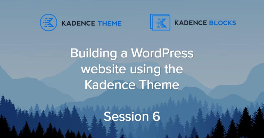 Kadence Tutorial Session 6